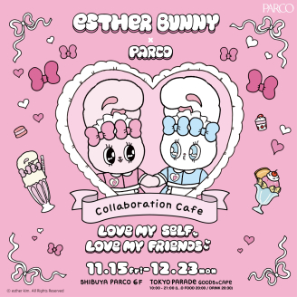 EstherBunny×PARCO COLLABORATIONCAFE ~LOVE MYSELF,LOVE MY FRIENDS~개최